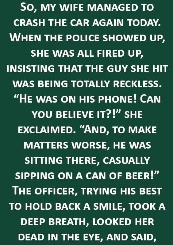 Wife Crashes the Car Again—But What the Police Said Next Was Unbelievable (You’ll Laugh Out Loud!) 2025 3 Wife Crashes the Car Again—But What the Police Said Next Was Unbelievable (You’ll Laugh Out Loud!) 2025